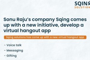 Sonu Raju’s Company Sqing Comes Up With a New Initiative, Develop a Virtual Hangout App